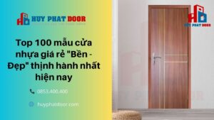 Top 100 mẫu cửa nhựa giá rẻ "Bền - Đẹp" thịnh hành nhất hiện nay