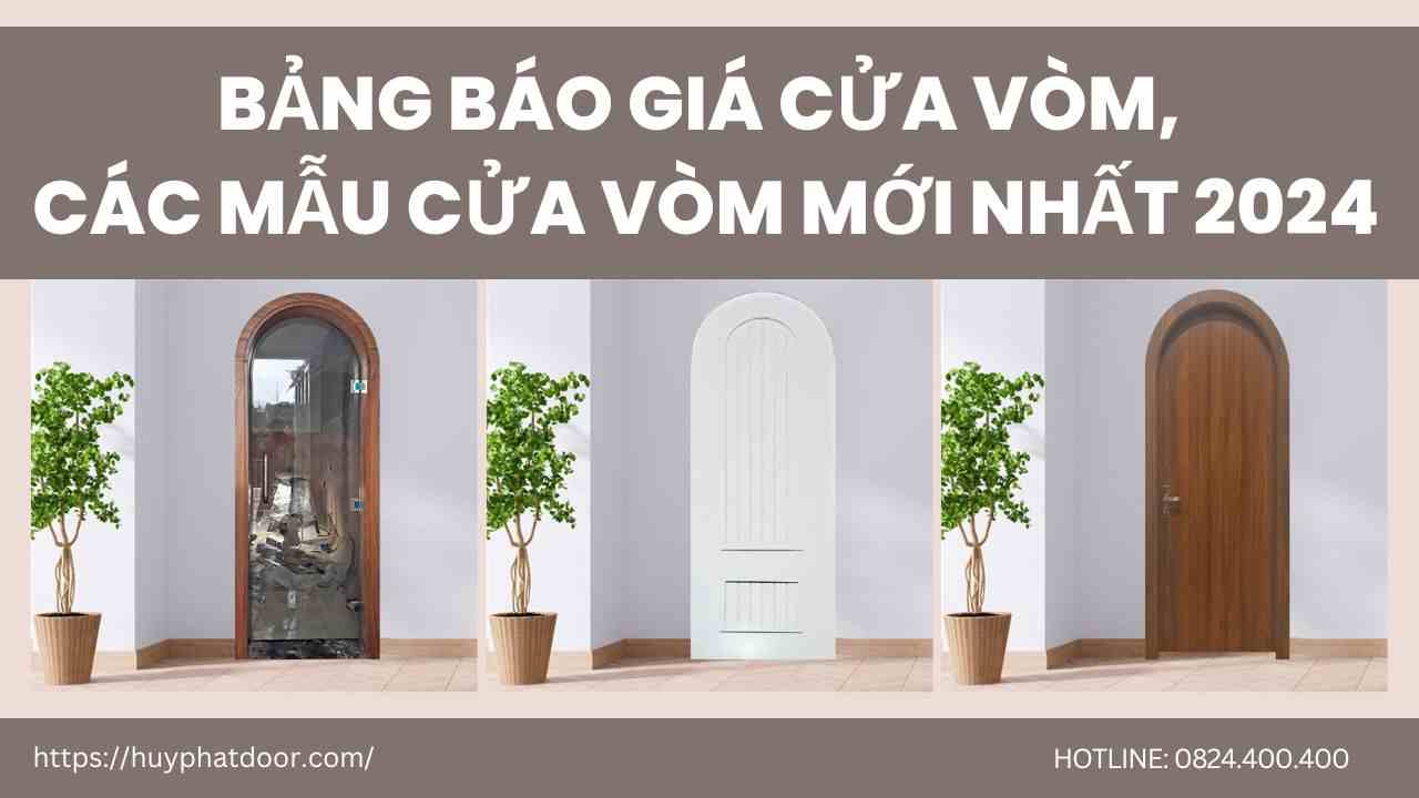 Bảng báo giá cửa vòm, các mẫu cửa vòm mới nhất 2024